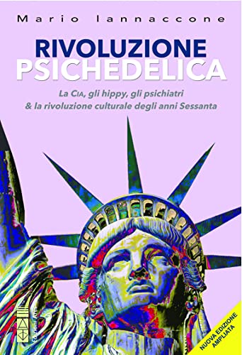 Rivoluzione psichedelica. La CIA, gli hippies, gli psichiatri e la rivoluzione culturale degli anni Sessanta. Ediz. ampliat