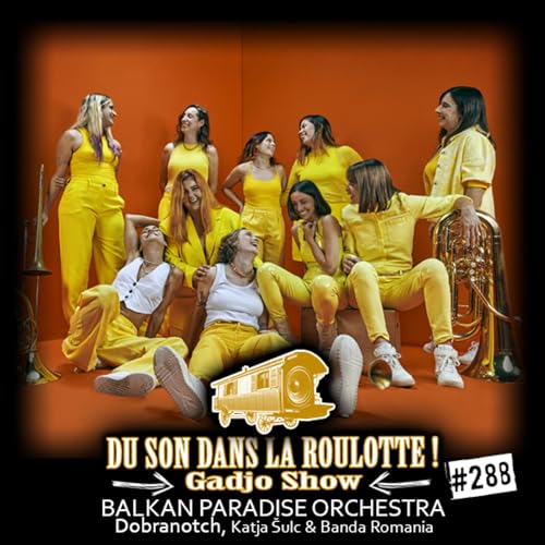 Podcast #288 : BALKAN PARADISE ORCHESTRA, Dobranotch, Katja &Scaron;ulc & Banda Romania