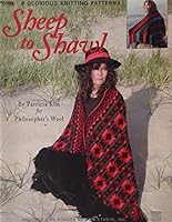 Sheep to Shawl: 8 Glorious Knitting Patterns B000O0YLWO Book Cover
