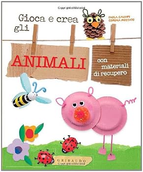 Paperback Gioca e crea gli animali con materiali di recupero [Italian] Book