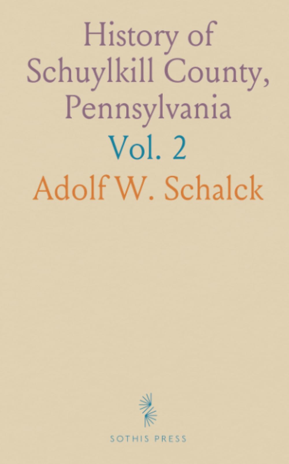 History of Schuylkill County, Pennsylvania: Including a Genealogical and Biographical Record of Many Families and Persons in the County