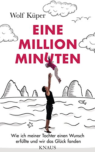 Eine Million Minuten: Wie ich meiner Tochter einen...