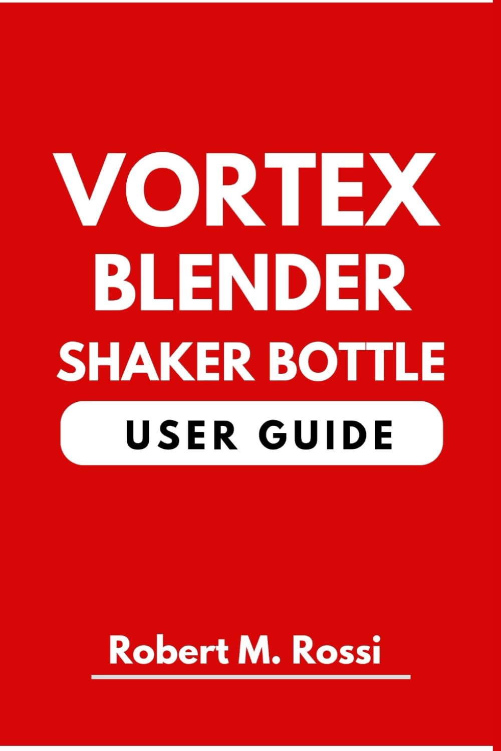 VORTEX BLENDER SHAKER BOTTLE USER GUIDE