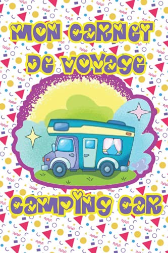 carnet de voyage camping car: Carnet de voyage en Camping- car Carnet de voyage camping-car pour noter, consigner les informations utiles et garder ... | Votre...