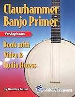 Clawhammer Banjo Primer Book for Beginners with Video & Audio Access 1980245126 Book Cover