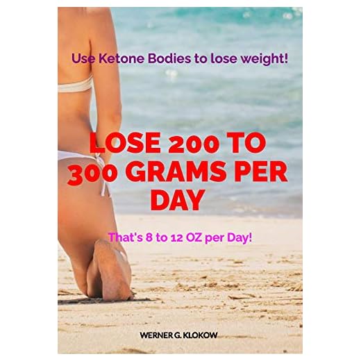 Lose 200 to 300 grams per day: Use Ketone Bodies to lose Weight (English Edition)