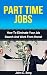 Part Time Jobs: How To Eliminate Your Job Search And Work From Home