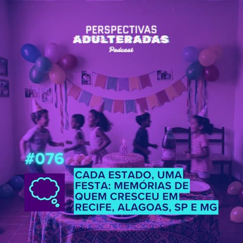 Cada Estado, Uma Festa: Mem&oacute;rias de quem cresceu em Recife, Alagoas, SP e MG | #076