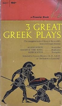 Three Great Greek Plays : Agamemnon ; Oedipus ; Hippolytus