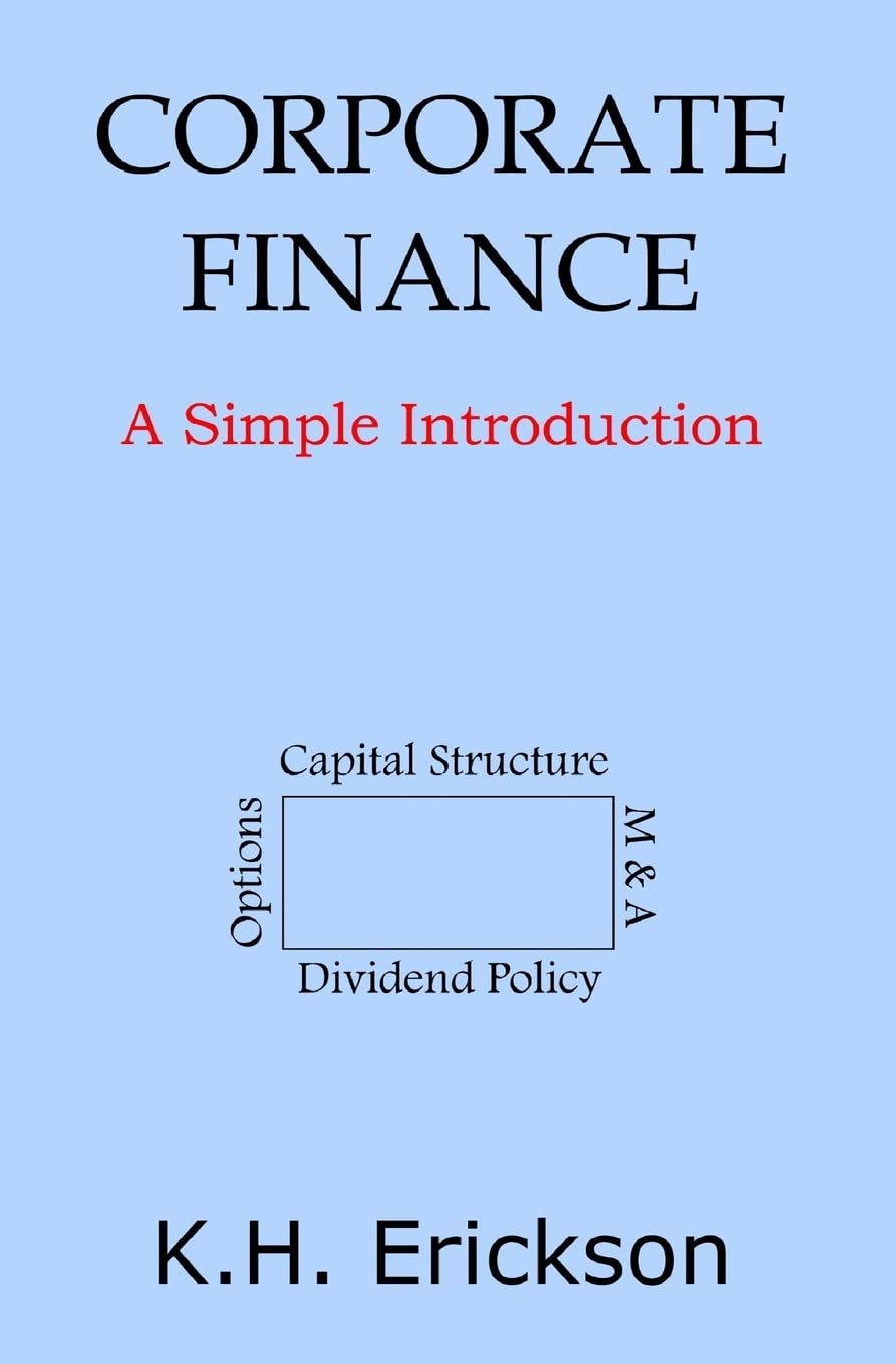 Corporate Finance: A Simple Introduction: Erickson, K. H.