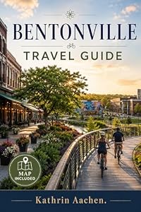Bentonville Travel Guide: Your Complete Travel Guide to Crystal Bridges, World-Class Cycling Trails, Local Food, Day Trips, and Hidden Attractions in Northwest Arkansas's Most Surprising City