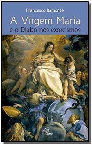 VIRGEM MARIA E O DIABO NOS EXORCISMOS - 1ª