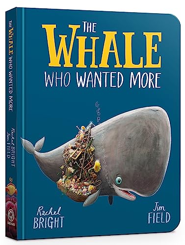 The Whale Who Wanted More Board Book: From The World of Rachel Bright & Jim Field
