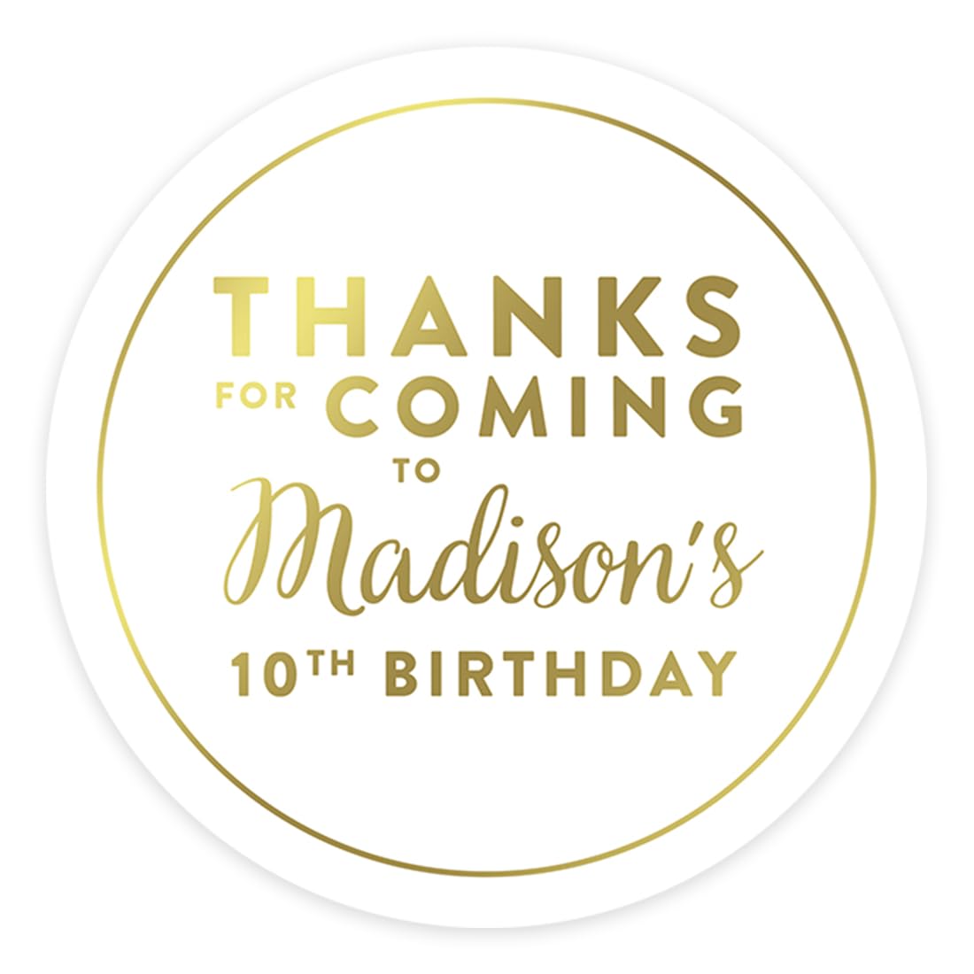 Andaz Press Personalized Round Circle Birthday Favor Gift Labels Stickers, Metallic Gold Ink, Thanks for Coming to Madison's 10th Birthday Block Style