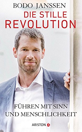 Die stille Revolution: Führen mit Sinn und Menschlichkeit Die stille Revolution: Führen mit Sinn und Menschlichkeit