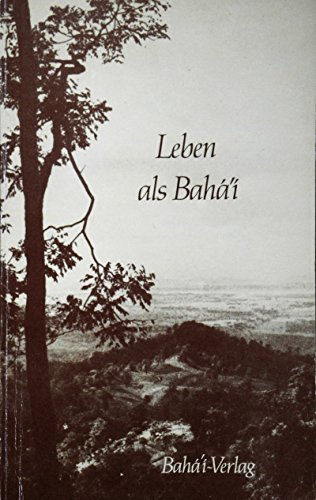 Leben als Bahá'í: Eine Zusammenstellung aus Schriften