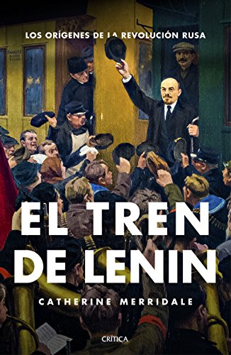 El tren de Lenin: Los orígenes de la revolución rusa (Memoria Crítica)