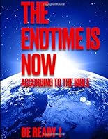 THE ENDTIME IS NOW: ACCORDING TO THE BIBLE BE READY1 B08FV144VP Book Cover
