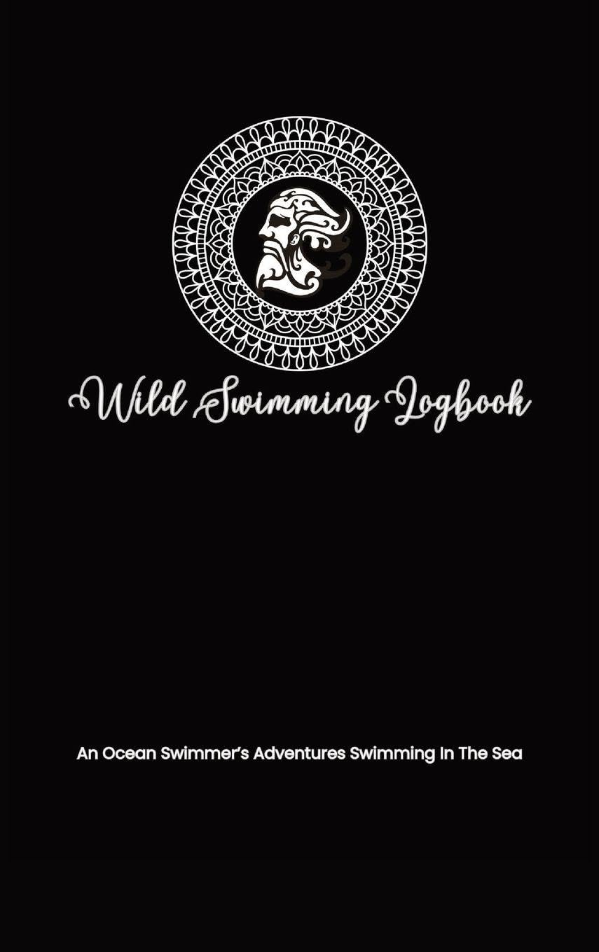 Wild Swimming Logbook For Ocean Swimmers Adventures: Mens Swim Tracker Journal & Log Book Gift For Adventurous Cold Water Swimmer Diary (Swimming Logs)