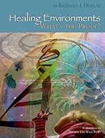 Healing Environments, What's The Proof? 0966854535 Book Cover