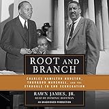 Image de Root and Branch: Charles Hamilton Houston, Thurgood Marshall, and the Struggle to End Segregation