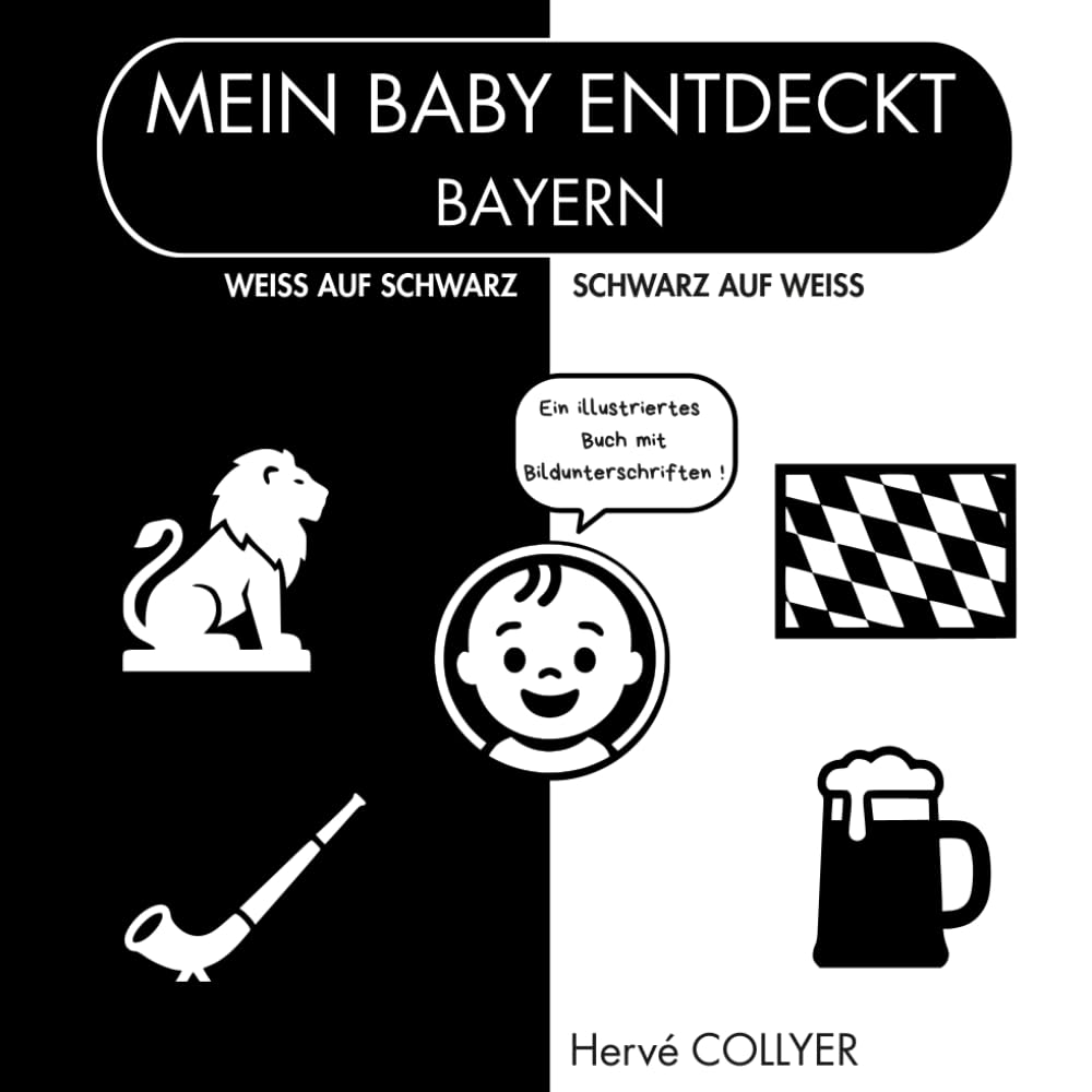 Mein Baby entdeckt Bayern – Schwarz-Weiß Babybuch: Hoher Kontrast – 0–6 Monate – Visuelle Stimulation ab Geburt – Babygeschenk – Sensorisches Bilderbuch – Erstklassige Qualität