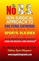 The NO BS Non-Surgical Approach To Solving Chronic Neck & Back Pain, Sports Injuries, Herniated Discs Using The Specific 6 Step Protocol™ 0990579034 Book Cover