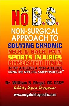 Paperback The NO BS Non-Surgical Approach To Solving Chronic Neck & Back Pain, Sports Injuries, Herniated Discs Using The Specific 6 Step Protocol™ Book