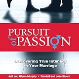  Pursuit of Passion: Discovering True Intimacy in Your Marriage