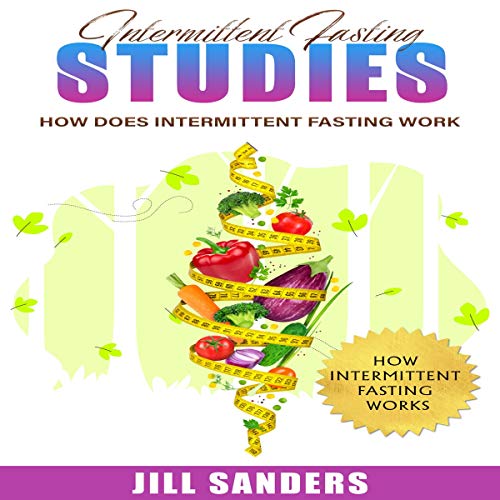 Amazon Com Intermittent Fasting Studies How Does Intermittent Fasting Work Audible Audio Edition Jill Sander Christopher Power Jill Sander Books