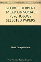 George Herbert Mead on Social Psychology: Selected Papers, Edited and With an Introduction By Anselm Straus B00410XQS8 Book Cover