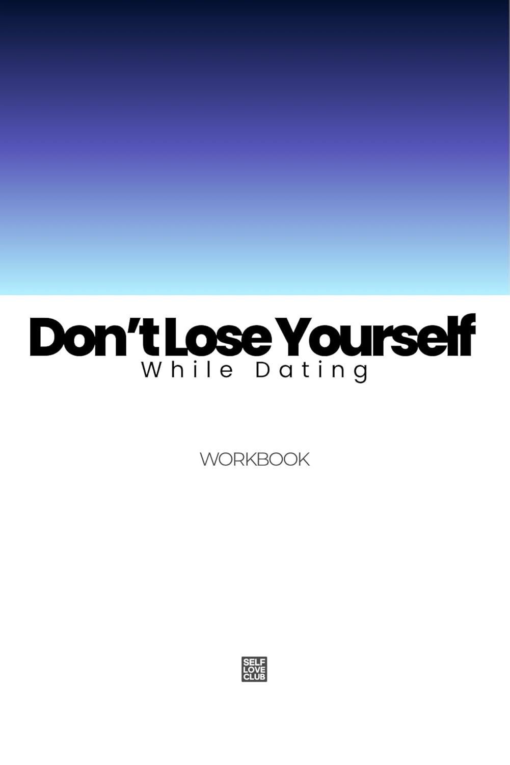 Don’t Lose Yourself While Dating: A Practical Workbook to Set Boundaries, Protect Your Identity, and Choose Love Without Self-Abandonment (Don't lose yourself 2)      Kindle Edition