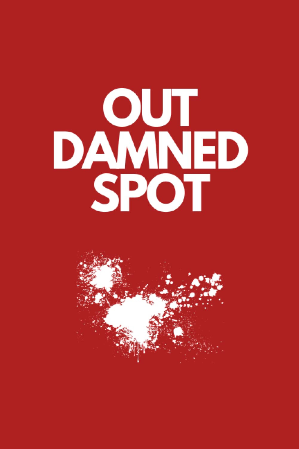 Out Damned Spot (Red): Blank Macbeth Shakespeare Notebook/Journal 100 pages