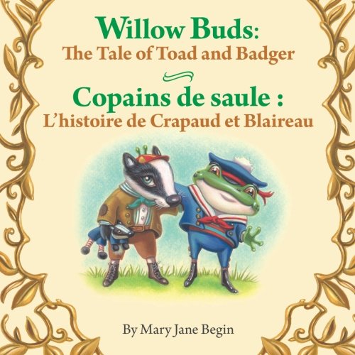 Willow Buds: The Tale of Toad and Badger / Copains de saule : L'histoire de Crapaud et Blaireau: Babl Children's Books in French and English