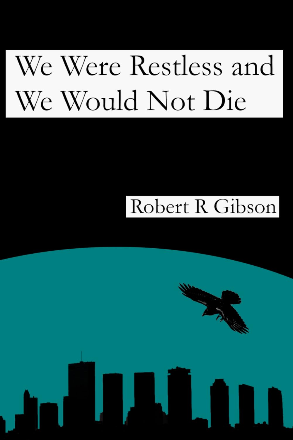 We Were Restless and We Would Not Die