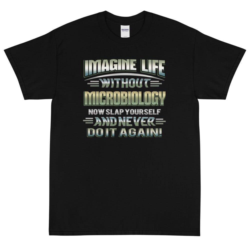 Imagine Life Without Microbiology Now Slap Yourself And Never Do It Again Shirt T Shirt Tee Shirt