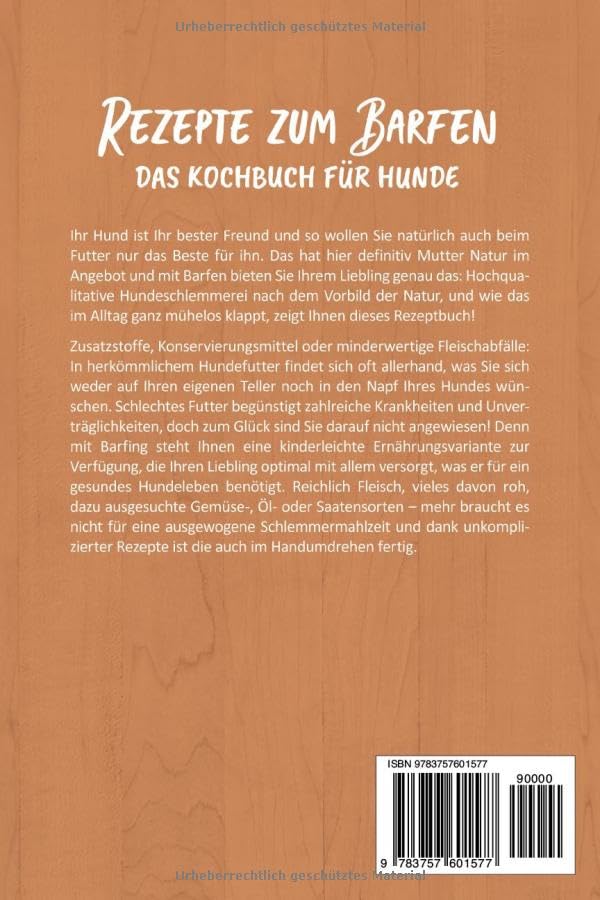 Rezepte zum Barfen - Das Kochbuch für Hunde: Die besten Barf Rezepte für eine natürliche und gesunde Ernährung Ihres Hundes - inkl. Hundekekse-, Welpen- und vegetarischen Rezepten