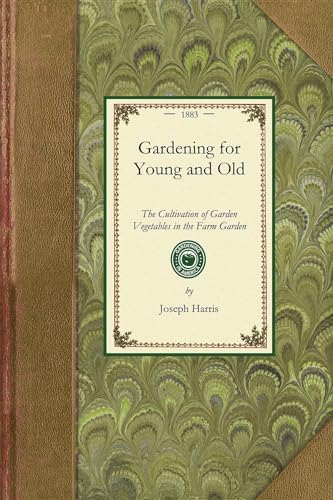 Gardening for Young and Old: The Cultivation of Garden Vegetables in the Farm Garden (Applewood Books)