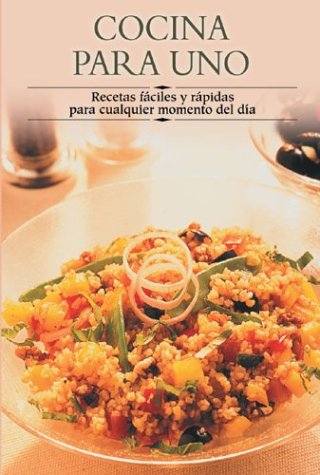 Cocina Para Uno / Cooking For One: Recetas faciles y rapidas para cualquier momento del dia/ Quick and easy recipes for anytime of the day