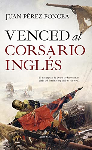 Venced Al Corsario Inglés: A Novela (Novela Histórica)