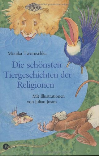 Die schönsten Tiergeschichten der Religionen Die schönsten Tiergeschichten der Religionen