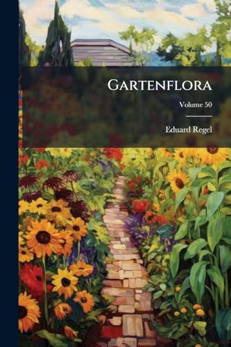Gartenflora: Monatsschrift Fur Deutsche Und Schweizerische Garten- Und Blumenkunde; Volume 50