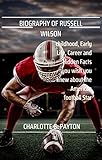 Biography of Russell Wilson: childhood, Early Life, Career and Hidden Facts you wish you knew about the American football Star (English Edition)