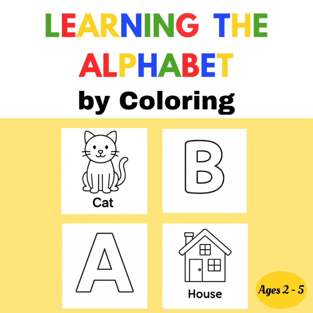 Learning the Alphabet by Coloring: Book for children ages 2-5, learn the alphabet in a fun, simple and engaging way. | This book is perfect for ... at-home learning (Beautiful Coloring Books.)