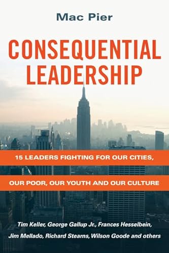 Consequential Leadership: 15 Leaders Fighting for Our Cities, Our Poor,