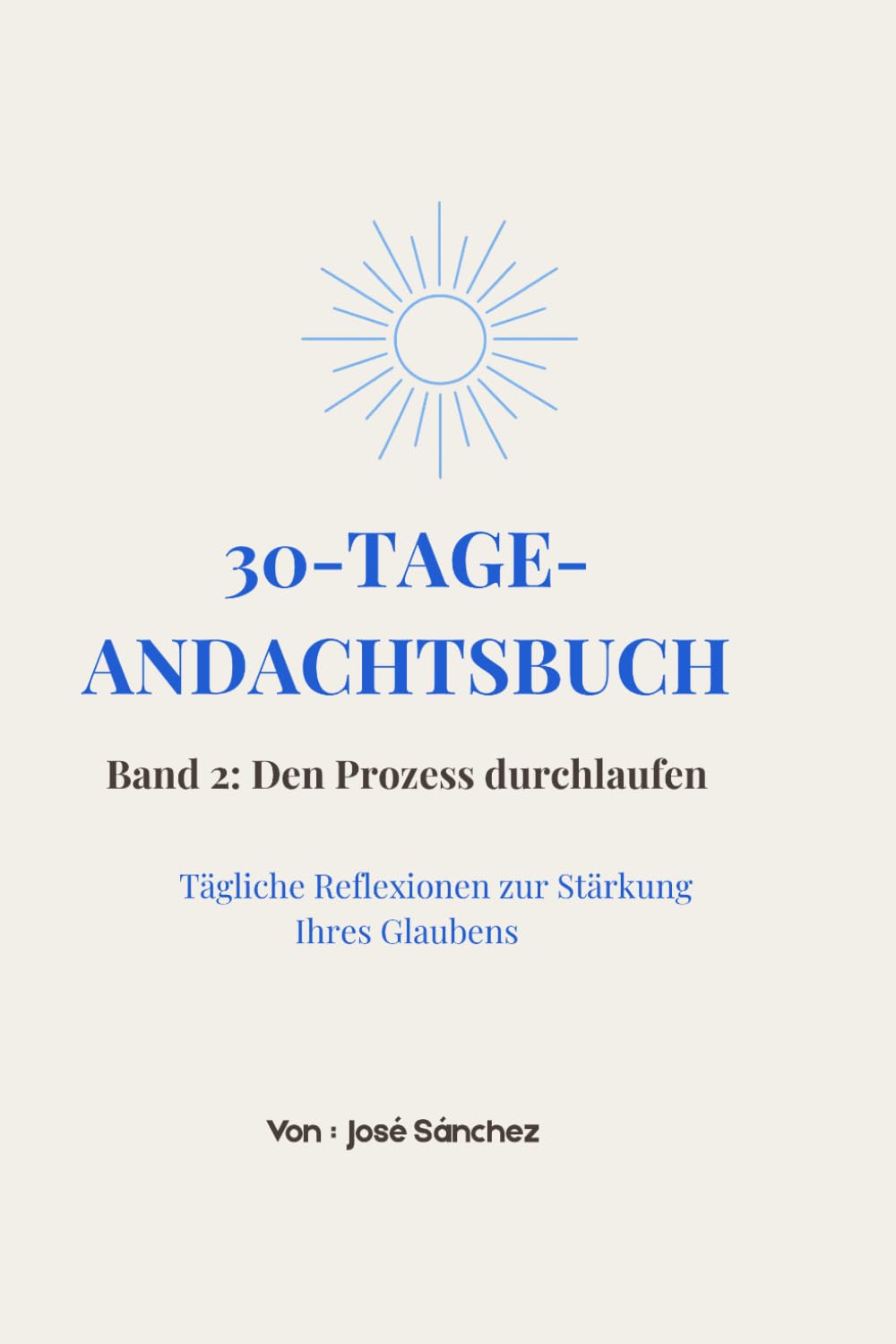 30-TAGE-ANDACHTSBUCH: Band 2: Den Prozess durchlaufen (30 Tage Andacht: Spirituelle Reise)