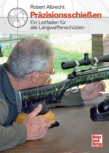 Präzisionsschießen: Ein Leitfaden für alle Langwaffenschützen Präzisionsschießen: Ein Leitfaden für alle Langwaffenschützen