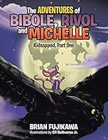 The Adventures of Bibole, Rivol and Michelle: Kidnapped, Part One 1490761403 Book Cover