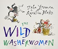 THE WILD WASHERWOMEN, QUENTIN BLAKE AND JOHN YEOMAN 1783442441 Book Cover