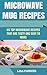 Microwave Mug Recipes: 65 Top Microwave Recipes That Are Tasty And Easy To Make
